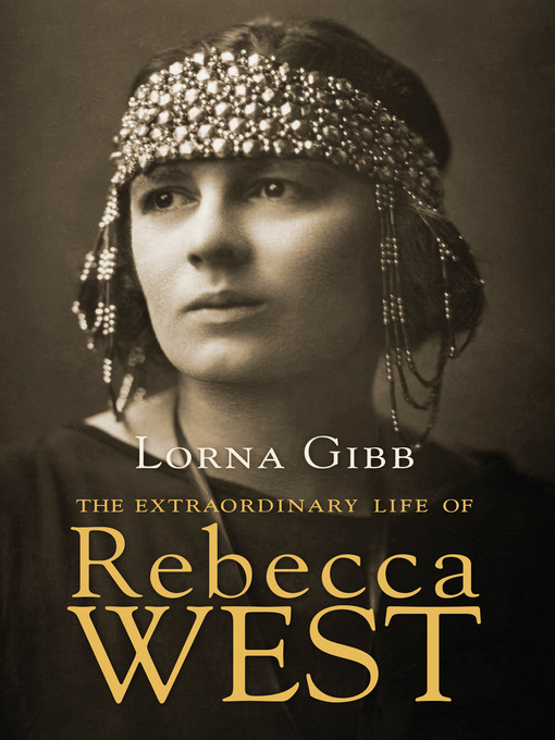 Title details for The Extraordinary Life of Rebecca West by Lorna Gibb - Wait list
